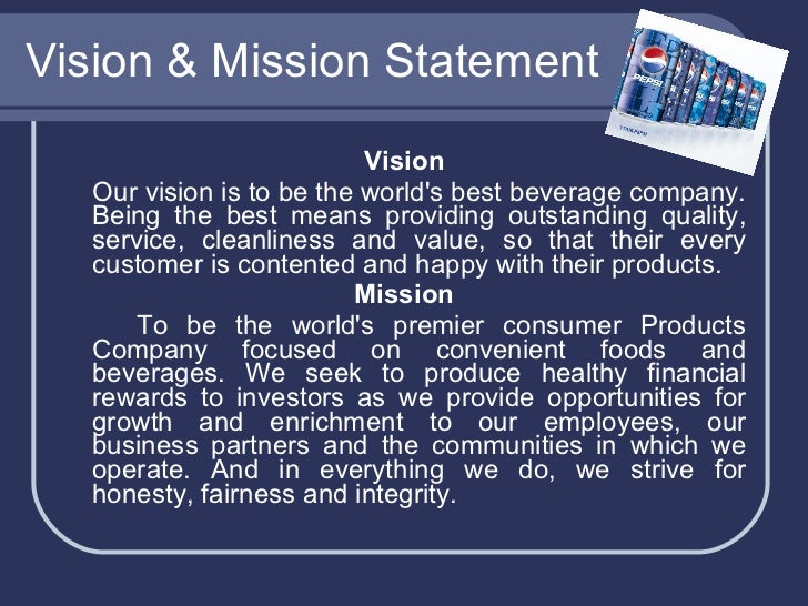 pepsi vision and mission Pepsico, parent company of pepsi, frito-lay, tropicana, gatorade, and quaker discover who we are, what we believe, brands, news and investment information. pepsi vision and mission Pepsico, parent company of pepsi, frito-lay, tropicana, gatorade, and quaker discover who we are, what we believe, brands, news and investment information.