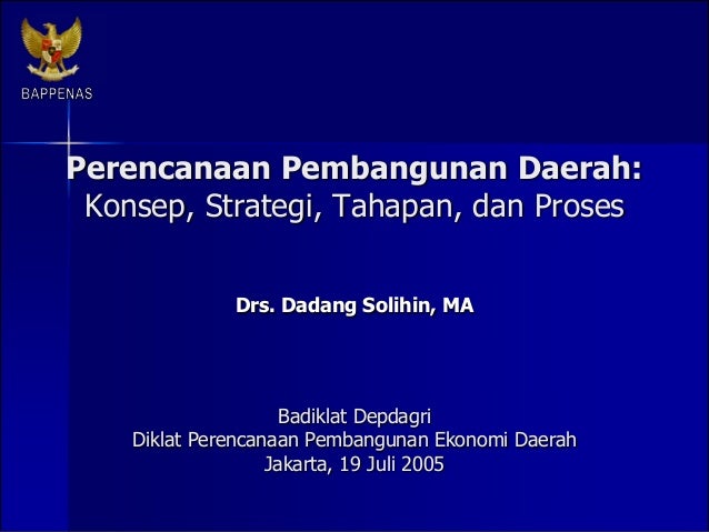 perencanaan pembangunan daerah konsep strategi tahapan dan proses perencanaan pembangunan daerah konsep strategi tahapan dan proses