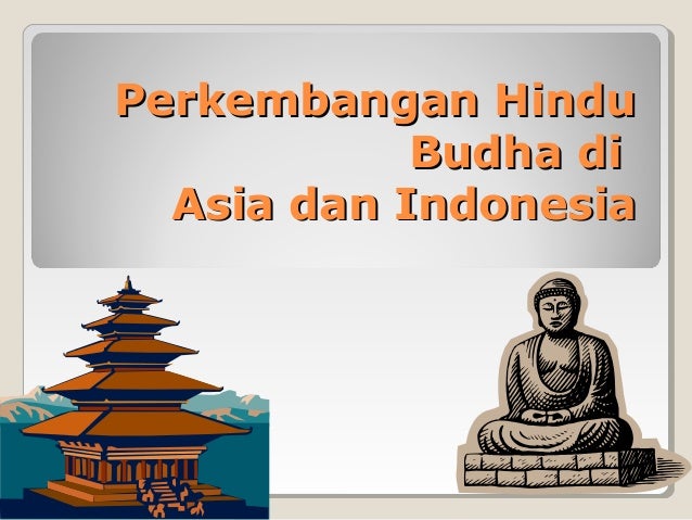 Perkembangan hindu budha di asia dan indonesia