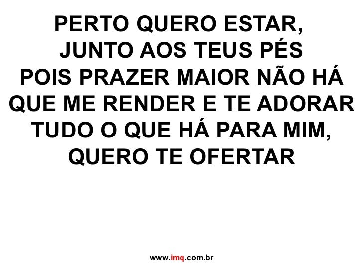 Perto Quero Estar Junto Aos Teus Pes