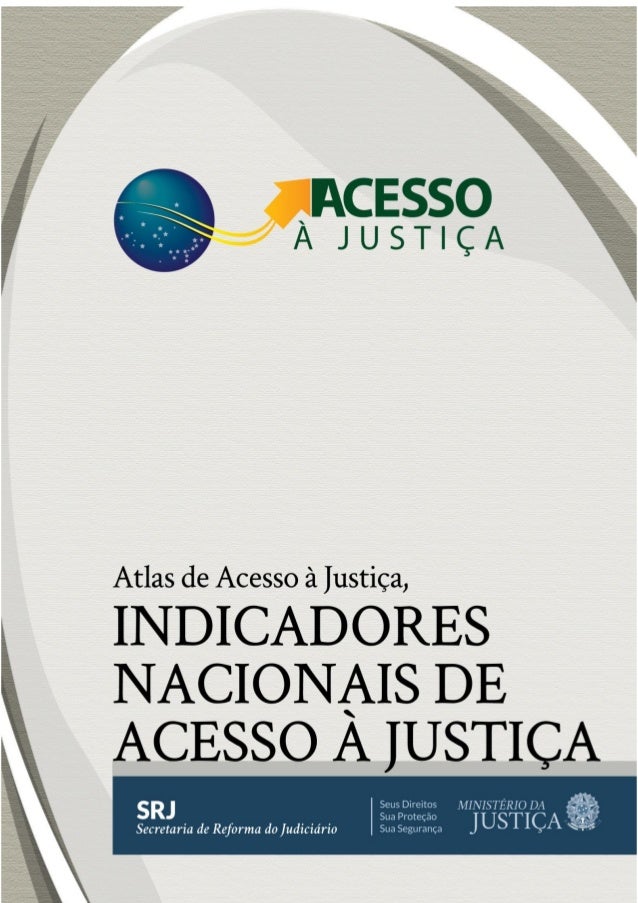 GOVERNO FEDERAL
MINISTÉRIO DA JUSTIÇA
SECRETARIA DE REFORMA DO JUDICIÁRIO
ATLAS DE ACESSO À JUSTIÇA
INDICADORES NACIONAIS ...
