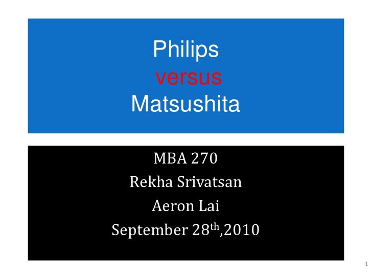 1. compare and contrast the strategies that enabled philips and matsushita to become market leaders. picture