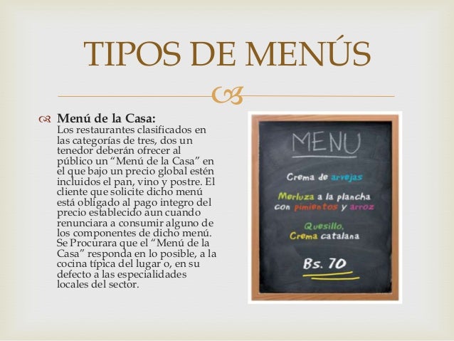 TIPOS DE MENÚS


 Menú de la Casa:

Los restaurantes clasificados en
las categorías de tres, dos un
tenedor deberán ofre...