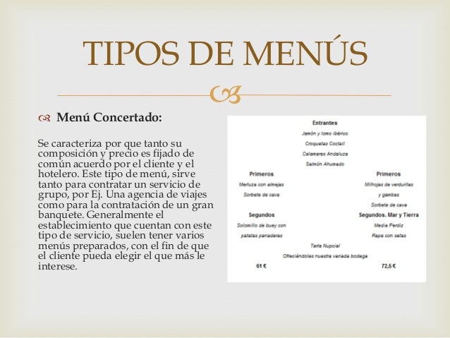 TIPOS DE MENÚS


 Menú Concertado:

Se caracteriza por que tanto su
composición y precio es fijado de
común acuerdo por ...