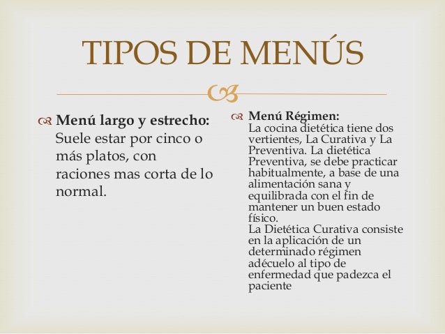 TIPOS DE MENÚS

 Menú largo y estrecho:
Suele estar por cinco o
más platos, con
raciones mas corta de lo
normal.

 Menú...