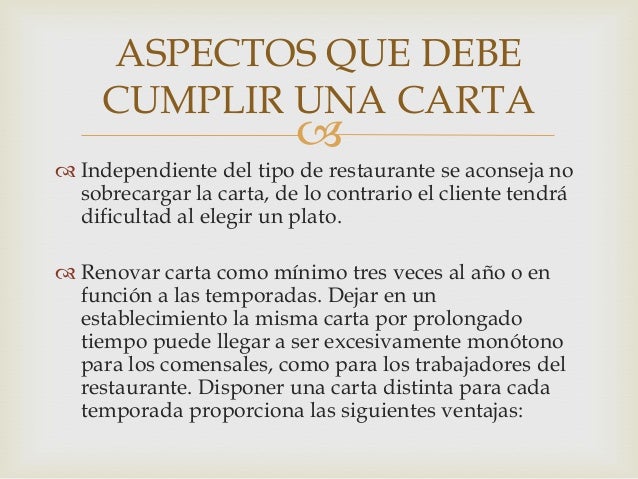 ASPECTOS QUE DEBE
CUMPLIR UNA CARTA



 Independiente del tipo de restaurante se aconseja no
sobrecargar la carta, de lo...