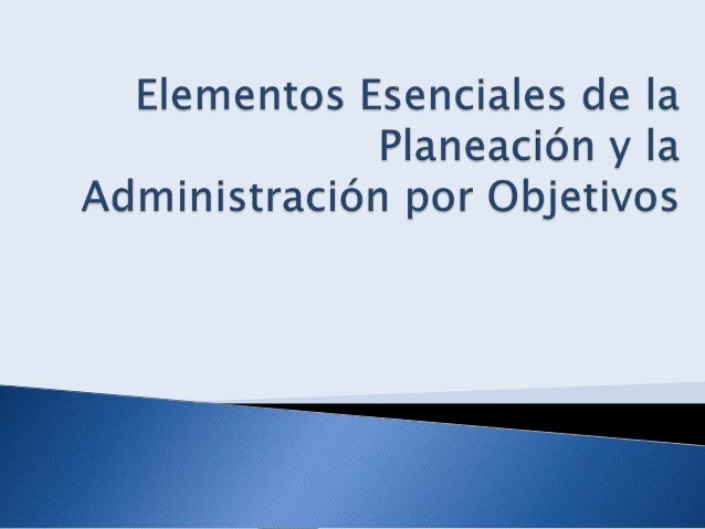Elementos Esenciales De La Planeacin Y La Administracin Elementos