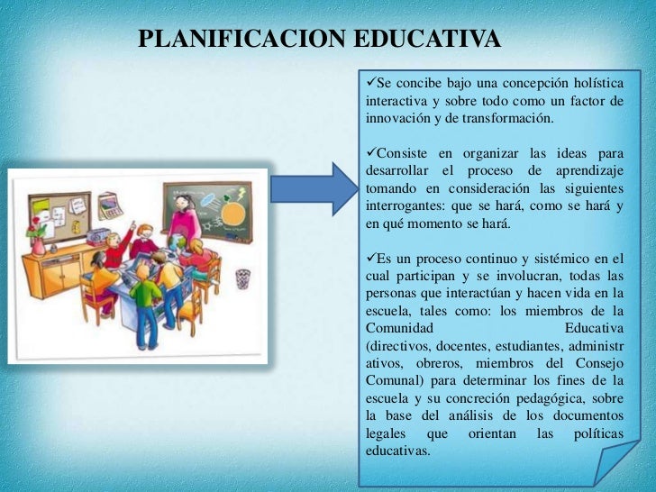 PLANIFICACION EDUCATIVA              Se concibe bajo una concepción holística              interactiva y sobre todo como ...