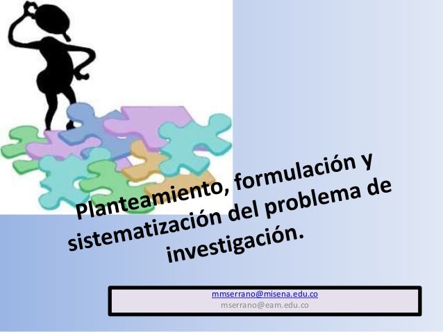 Planteamiento, formulación del problema y sistematización del