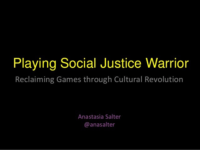 Playing Social Justice Warrior
Reclaiming Games through Cultural Revolution
Anastasia Salter
@anasalter
 