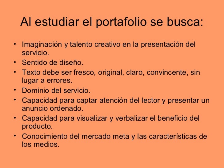 Al estudiar el portafolio se busca:• Imaginación y talento creativo en la presentación del  servicio.• Sentido de diseño.•...