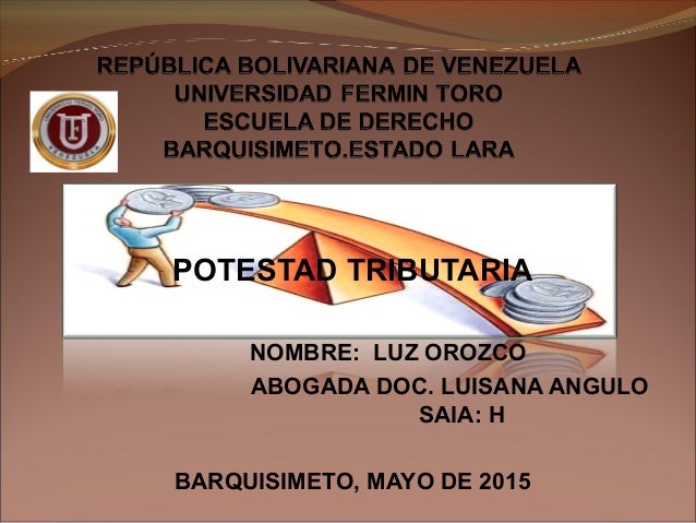 Saia+Barquisimeto POTESTAD TRIBUTARIANOMBRE: LUZ OROZCOABOGADA DOC. LUISANA ANGULOSAIA ...