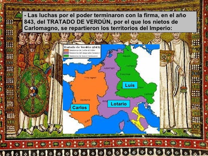 - Las luchas por el poder terminaron con la firma, en el año 843, del TRATADO DE VERDÚN, por el que los nietos de Carlomag...