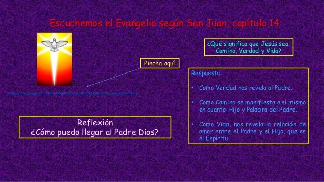 Escuchemos el Evangelio según San Juan, capítulo 14
Pincha aquí
¿Qué significa que Jesús sea:
Camino, Verdad y Vida?
Respu...