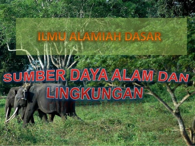 Sumber Daya Alam dan Lingkungan Sumber Daya Alam dan Lingkungan