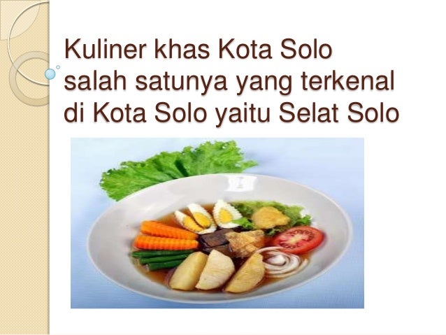 khas Kota Solosalah satunya yang terkenaldi Kota Solo yaitu Selat Solo khas Kota Solosalah satunya yang terkenaldi Kota Solo yaitu Selat Solo