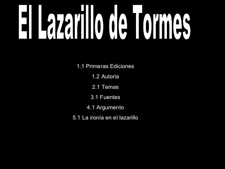 is lazarillo de tormes a subversive The life of lazarillo de tormes and of his fortunes and adversities (spanish: la vida de lazarillo de tormes y de sus fortunas y adversidades) is a spanish novella, published anonymously because of its anticlerical content it was published simultaneously in three cities in 1554: alcalá de henares . is lazarillo de tormes a subversive The life of lazarillo de tormes and of his fortunes and adversities (spanish: la vida de lazarillo de tormes y de sus fortunas y adversidades) is a spanish novella, published anonymously because of its anticlerical content it was published simultaneously in three cities in 1554: alcalá de henares .
