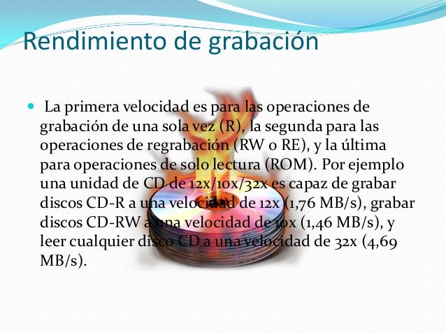 Rendimiento de grabación
 La primera velocidad es para las operaciones de
grabación de una sola vez (R), la segunda para ...