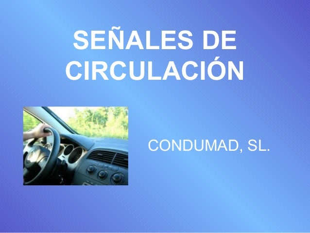 PRESENTACIÓN DE SEÑALES DE CIRCULACIÓN PRESENTACIÓN DE SEÑALES DE CIRCULACIÓN