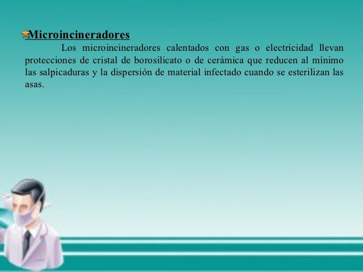 Microincineradores Los microincineradores calentados con gas o electricidad llevan protecciones de cristal de borosilicato...