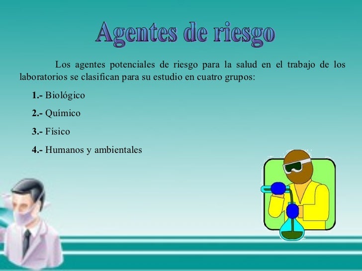 Agentes de riesgo Los agentes potenciales de riesgo para la salud en el trabajo de los laboratorios se clasifican para su ...