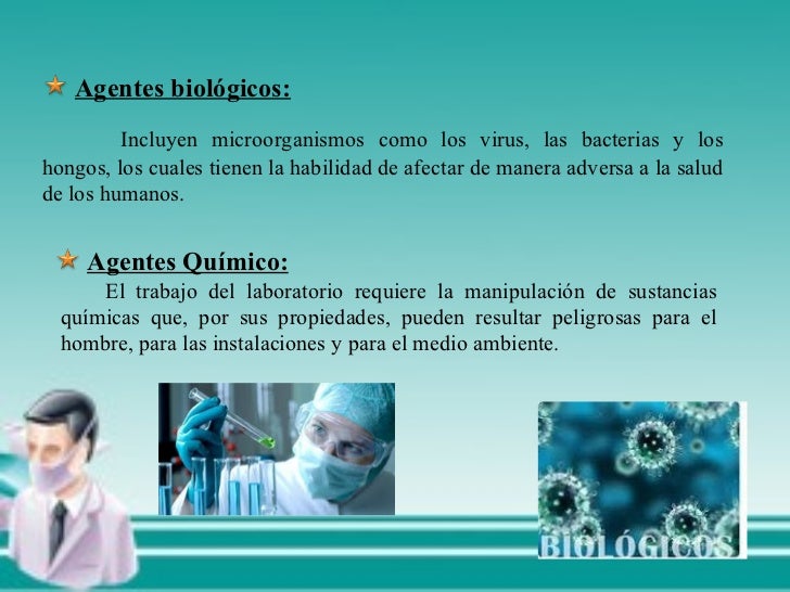 Agentes biológicos: Incluyen microorganismos como los virus, las bacterias y los hongos, los cuales tienen la habilidad ...