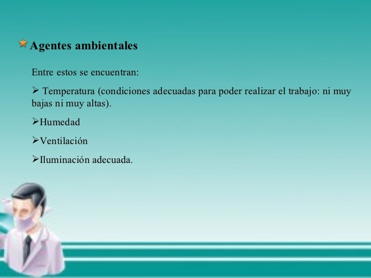 Agentes ambientales <ul><li>Entre estos se encuentran: </li></ul><ul><li>Temperatura (condiciones adecuadas para poder re...