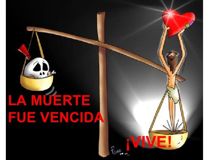 LA MUERTE FUE VENCIDA ¡VIVE!