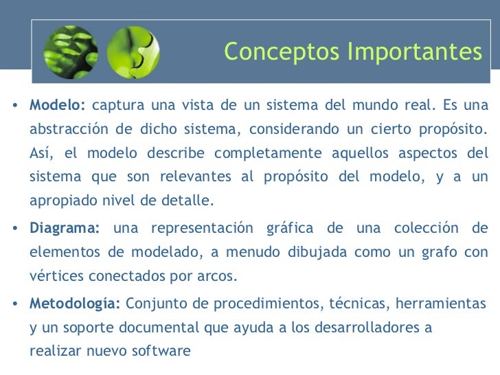 Conceptos Importantes <ul><li>Modelo:  captura una vista de un sistema del mundo real. Es una abstracción de dicho sistema...