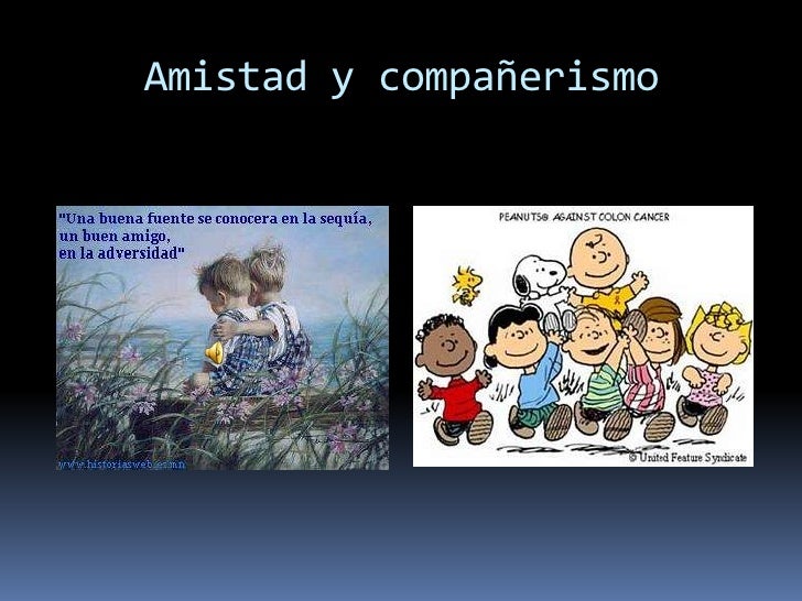 VALOR AMISTAD COMPANERISMO valor amistad companerismo: