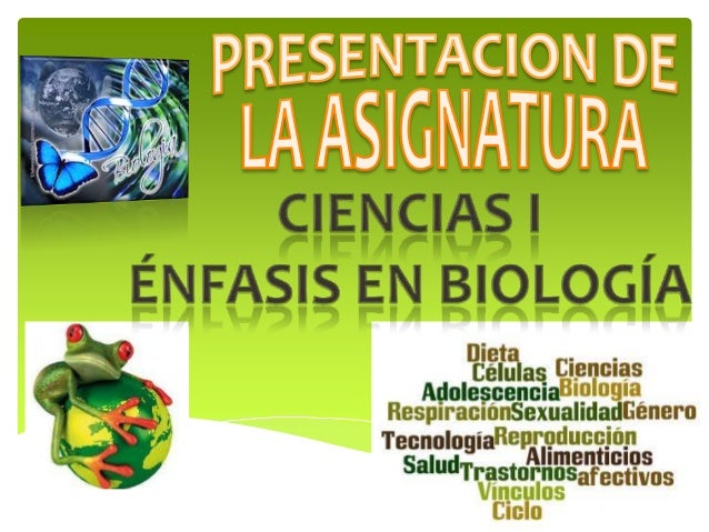PRESENTACION DE LA ASIGNATURA CIENCIA I ENFASIS EN BIOLOGÍA