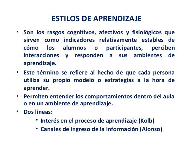 ESTILOS DE APRENDIZAJE
• Son los rasgos cognitivos, afectivos y fisiológicos que
sirven como indicadores relativamente est...