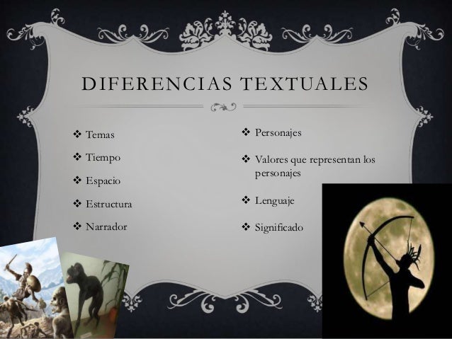 DIFERENCIAS TEXTUALES Temas Personajes Tiempo Valores que representan los personajes E...