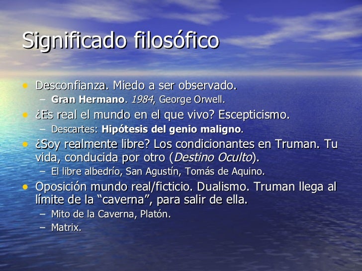 Significado filosófico <ul><li>Desconfianza. Miedo a ser observado. </li></ul><ul><ul><li>Gran Hermano .  1984 , George Or...
