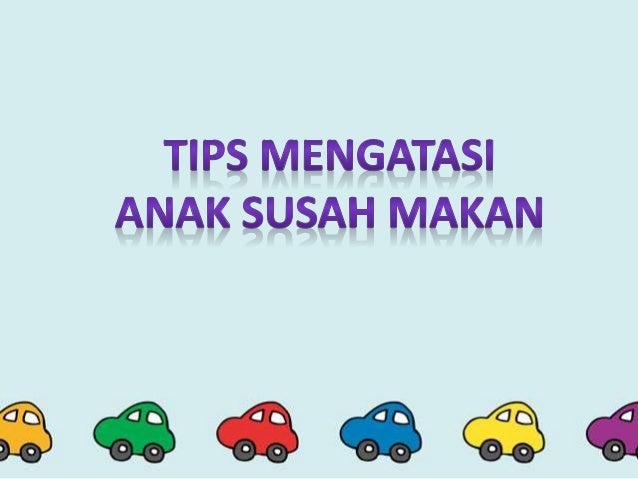 tips mengatasi anak susah makan tips mengatasi anak susah makan