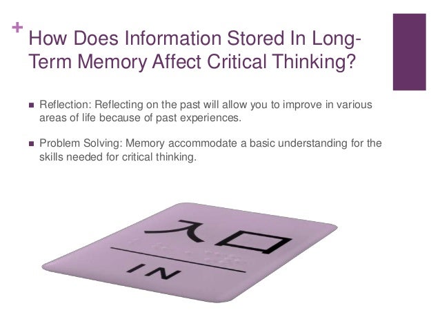 long term memory and critical thinking skills 8 executive functioning skills: he or she must utilize critical thinking skills, working memory, long-term memory, visual integration, and other developmental tools integrated learning strategies is a utah-based center dedicated to helping mainstream children and children with learning. long term memory and critical thinking skills 8 executive functioning skills: he or she must utilize critical thinking skills, working memory, long-term memory, visual integration, and other developmental tools integrated learning strategies is a utah-based center dedicated to helping mainstream children and children with learning.