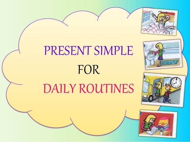 PRESENT SIMPLEFORDAILY ROUTINES 