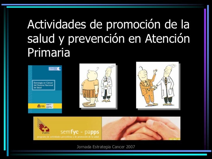 Actividades de prevención y promoción de la salud en Atención Primaria Actividades de prevención y promoción de la salud en Atención Primaria