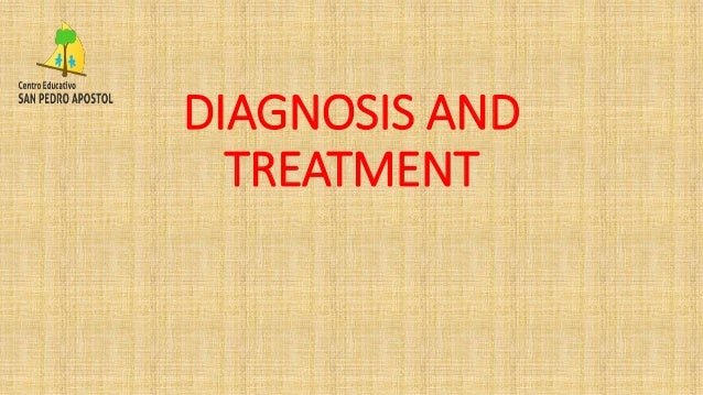 DIAGNOSIS AND
TREATMENT
 