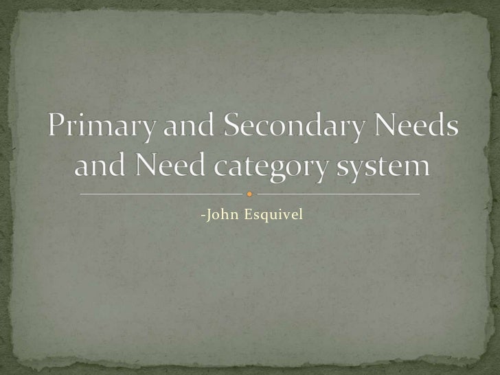 Primary and secondary needs