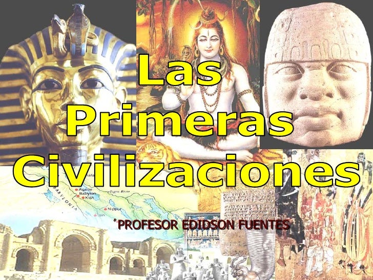 LAS PRIMERAS CIVILIZACIONES ANTIGUAS las primeras civilizaciones antiguas: