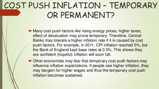inflation and cost push factor And hence prices although modern cost-push theo- rists do recognize the importance of the monetary factor, they generally relegate to monetary growth. inflation and cost push factor And hence prices although modern cost-push theo- rists do recognize the importance of the monetary factor, they generally relegate to monetary growth.