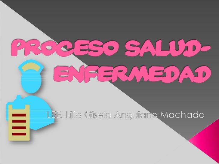EL PROCESO SALUD Y ENFERMEDAD el proceso salud y enfermedad: