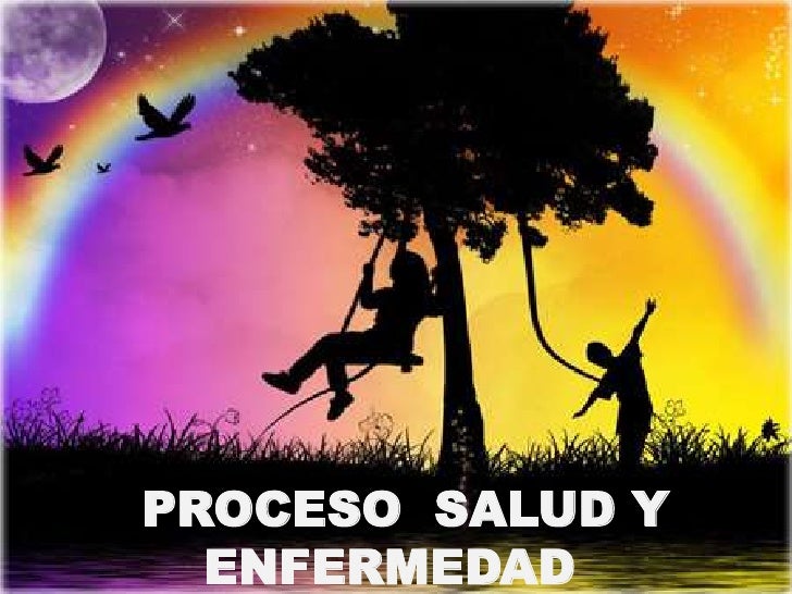 EL PROCESO SALUD Y ENFERMEDAD el proceso salud y enfermedad: