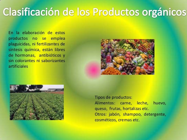 Clasificación de los Productos orgánicos<br />En la elaboración de estos productos no se emplea plaguicidas, ni fertilizan...