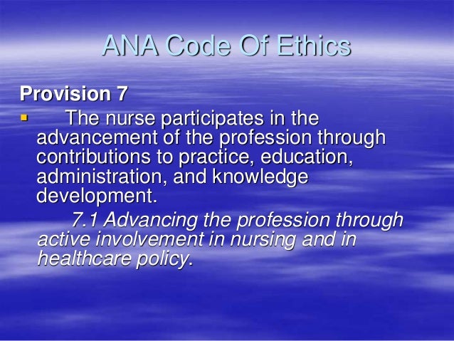 ana code of ethics provision one Transcript of nursing code of ethics provision 6: provision 6 : ana code of ethics for nurses one of the four principal elements of the code. ana code of ethics provision one Transcript of nursing code of ethics provision 6: provision 6 : ana code of ethics for nurses one of the four principal elements of the code.