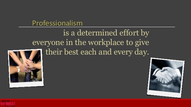professionalism amp work ethic professionalism in the workplace tips