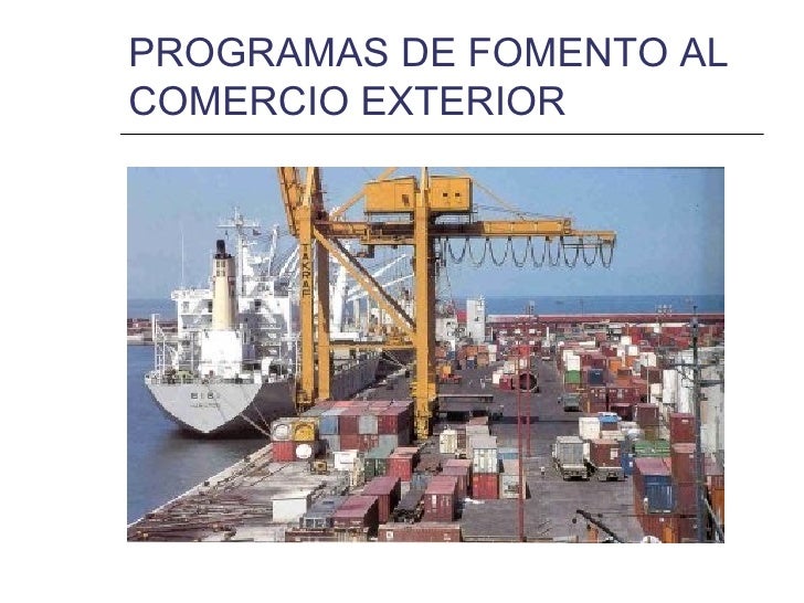 Programas De Fomento Al Comercio Exterior Programas De Fomento Al Comercio Exterior