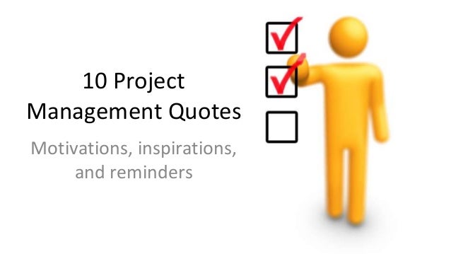 Project Management Quotes - Motivations, Inspirations, and Reminders Project Management Quotes - Motivations, Inspirations, and Reminders