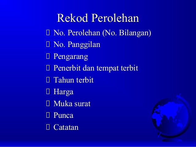 Rekod Perolehan
No. Perolehan (No. Bilangan)
No. Panggilan
Pengarang
Penerbit dan tempat terbit
Tahun terbit
Harga
Muka su...